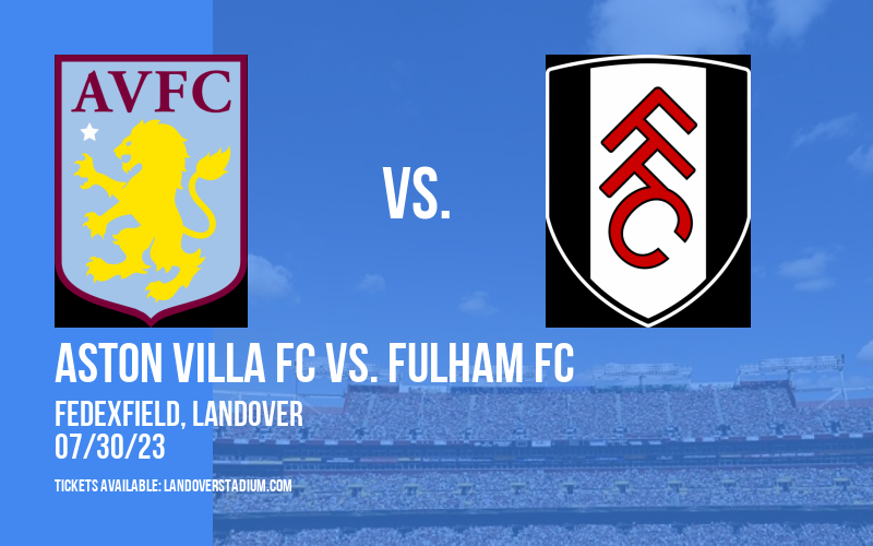 Premier League Summer Series: Aston Villa FC vs. Brentford FC & Chelsea FC vs. Fulham FC at FedEx Field tickets Premier League Summer Series: Aston Villa FC vs. Brentford FC & Chelsea FC vs. Fulham FC at FedEx Field